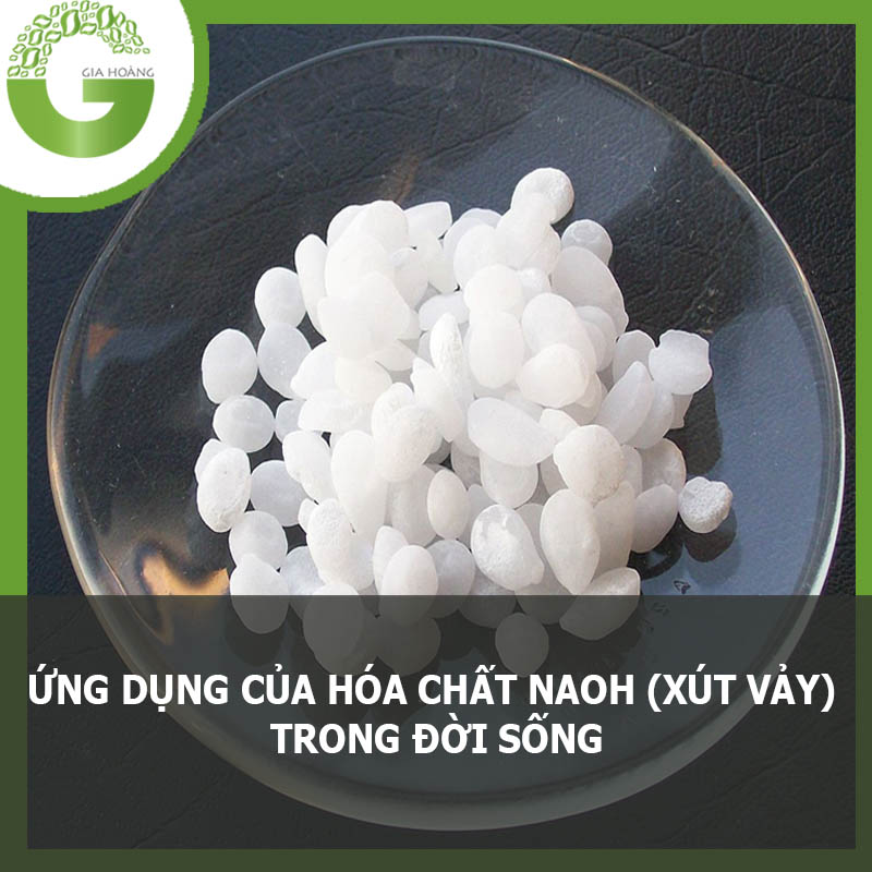 #9+ ỨNG DỤNG CỦA NAOH TRONG ĐỜI SỐNG